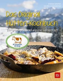 Das Original-Hütten-Kochbuch: Bergrezepte und alpine Lebensart (BLV)