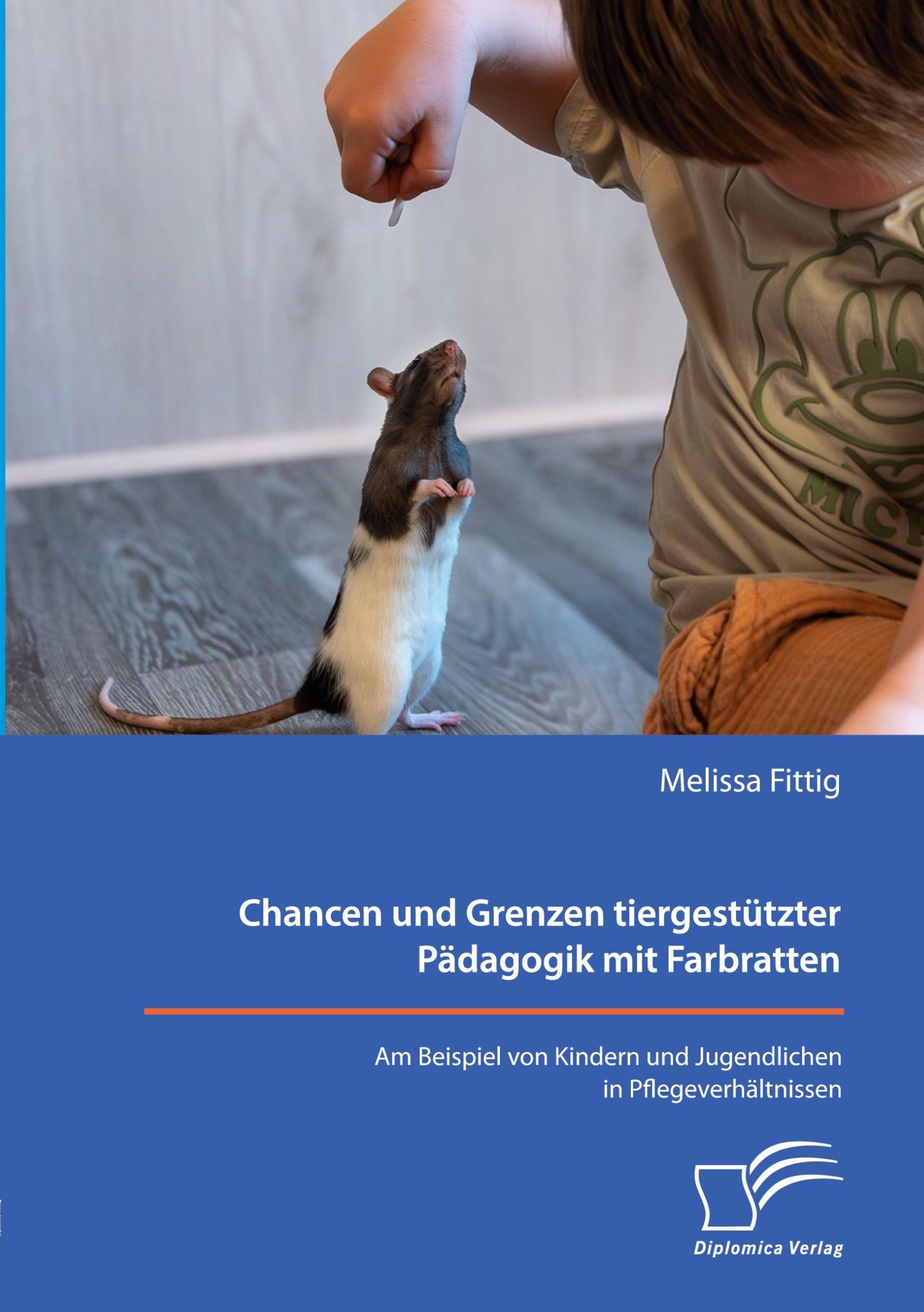 Chancen und Grenzen tiergestützter Pädagogik mit Farbratten. Am Beispiel von Kindern und Jugendlichen in Pflegeverhältnissen