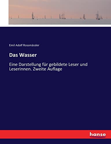 Das Wasser: Eine Darstellung für gebildete Leser und Leserinnen. Zweite Auflage