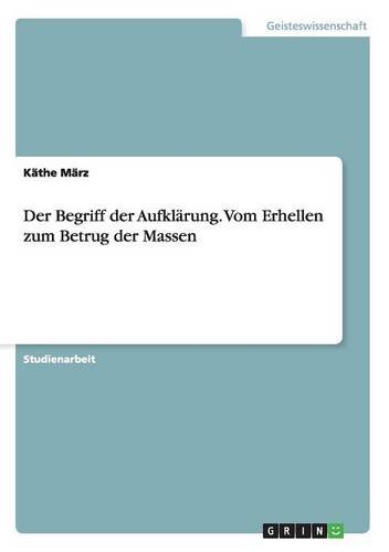 Der Begriff der Aufklärung. Vom Erhellen zum Betrug der Massen