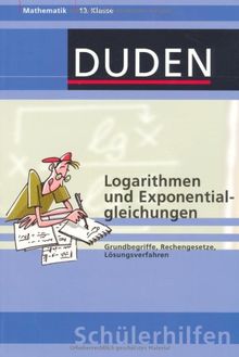 Logarithmen und Exponentialgleichungen: Grundbegriffe, Rechengesetze, Lösungsverfahren 10. Klasse