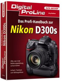 Digital ProLine: Das Profihandbuch zur Nikon D300s