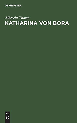 Katharina von Bora: Geschichtliches Lebensbild