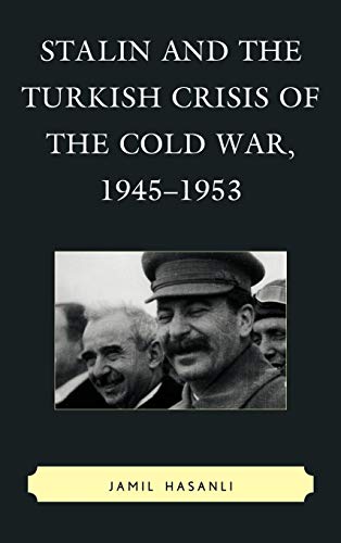 Stalin and the Turkish Crisis of the Cold War, 1945-1953 (The Harvard Cold War Studies)