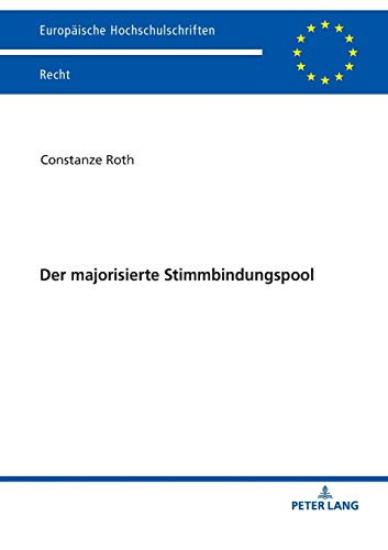 Der majorisierte Stimmbindungspool: Einflusssicherung in Familienunternehmen und die aus einer Mehrheitsbildung entstehenden Konflikte mit dem ... Hochschulschriften Recht, Band 6104)