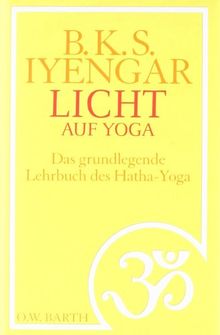 Licht auf Yoga: Das gundlegende Lehrbuch des Hatha-Yoga