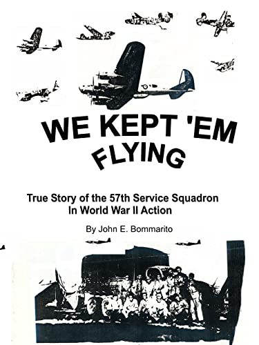 WE KEPT 'EM FLYING: True Story Of The 57th Service Squadron In World War II Action
