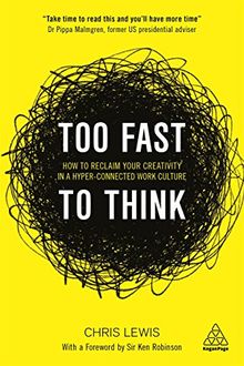 Too Fast to Think: How to Reclaim Your Creativity in a Hyper-connected Work Culture von Lewis, Chris | Buch | Zustand sehr gut
