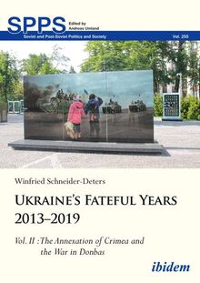 Ukraine’s Fateful Years 2013–2019: Vol. II: The Annexation of Crimea and the War in Donbas: Volume II (Soviet and Post-Soviet Politics and Society)