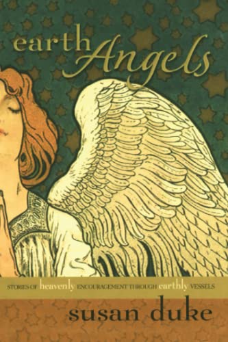 Earth Angels: Stories of Heavenly Encouragement Through Earthly Vessels