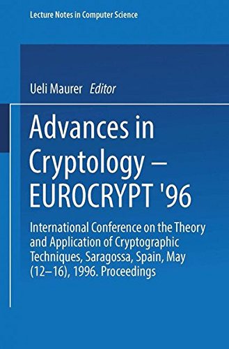 Advances in Cryptology - EUROCRYPT '96: International Conference on the Theory and Application of Cryptographic Techniques, Saragossa, Spain, May . . . (Lecture Notes in Computer Science)