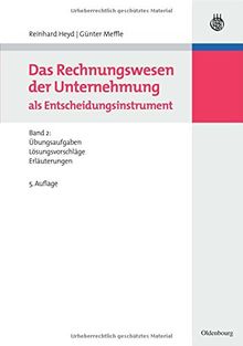 Das Rechnungswesen der Unternehmung als Entscheidungsinstrument: Band 2: Übungsaufgaben, Lösungsvorschläge und Erläuterungen