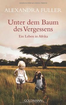 Unter dem Baum des Vergessens: Ein Leben in Afrika