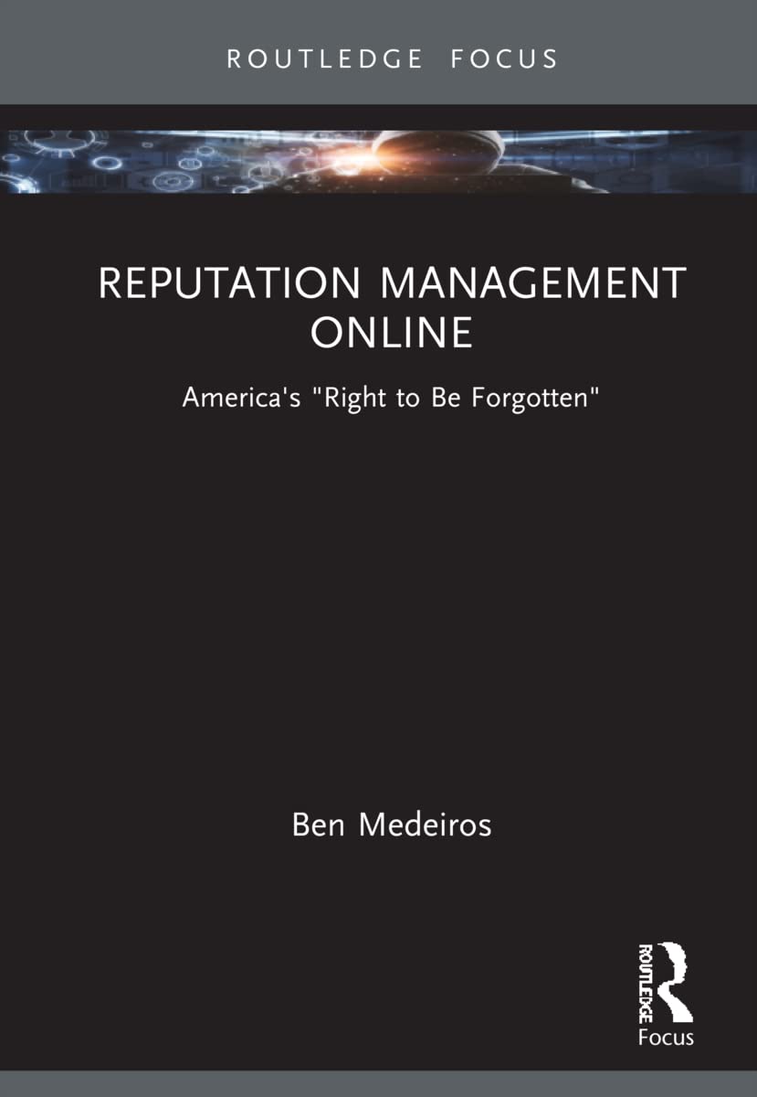 Reputation Management Online: America's Right to Be Forgotten (NCA Focus on Communication Studies)