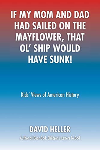 If My Mom And Dad Had Sailed On The Mayflower, That Ol' Ship Would Have Sunk!: Kids' Views of American History