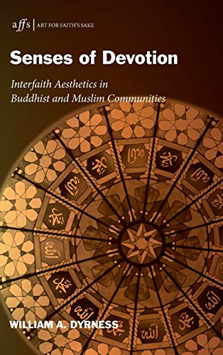 Senses of Devotion: Interfaith Aesthetics in Buddhist and Muslim Communities (Art for Faith's Sake, Band 7)