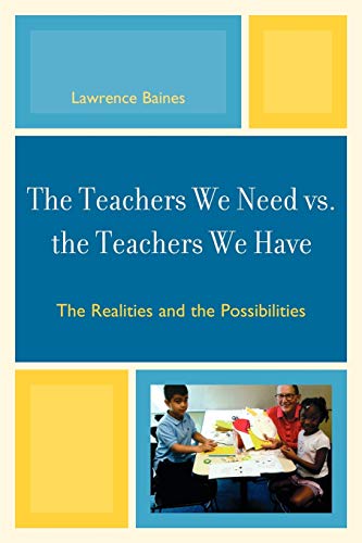 The Teachers We Need vs. the Teachers We Have: The Realities and the Possibilities