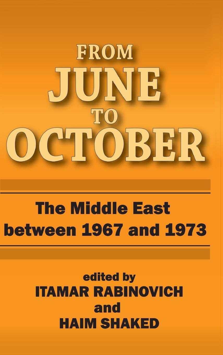 From June to October: Middle East Between 1967 and 1973 (Collected Papers Series - The Shiloah Center for the Middle Eastern and African)