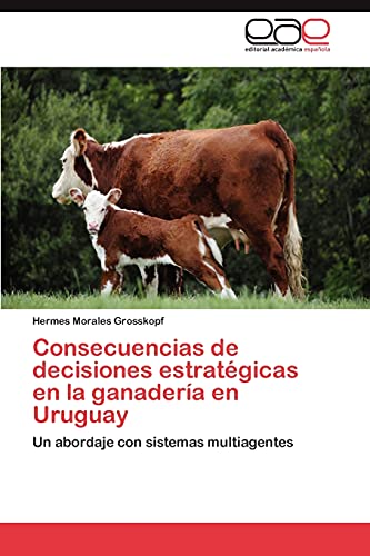 Consecuencias de decisiones estratégicas en la ganadería en Uruguay: Un abordaje con sistemas multiagentes