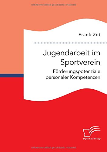 Jugendarbeit im Sportverein. Förderungspotenziale personaler Kompetenzen