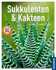 Sukkulenten und Kakteen: Gestalten, pflanzen, pflegen