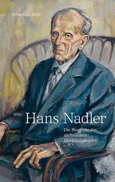 Hans Nadler (1910–2005): Die Biografie des sächsischen Denkmalpflegers
