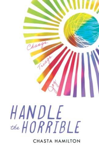 Handle the Horrible: Change. Triage. Joy.