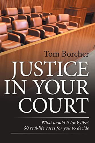 JUSTICE IN YOUR COURT: What would it look like? 50 real-life cases for you to decide