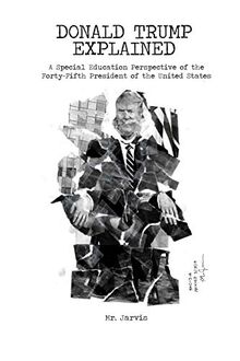 Donald Trump Explained: A Special Education Perspective of the Forty-Fifth President of the United States