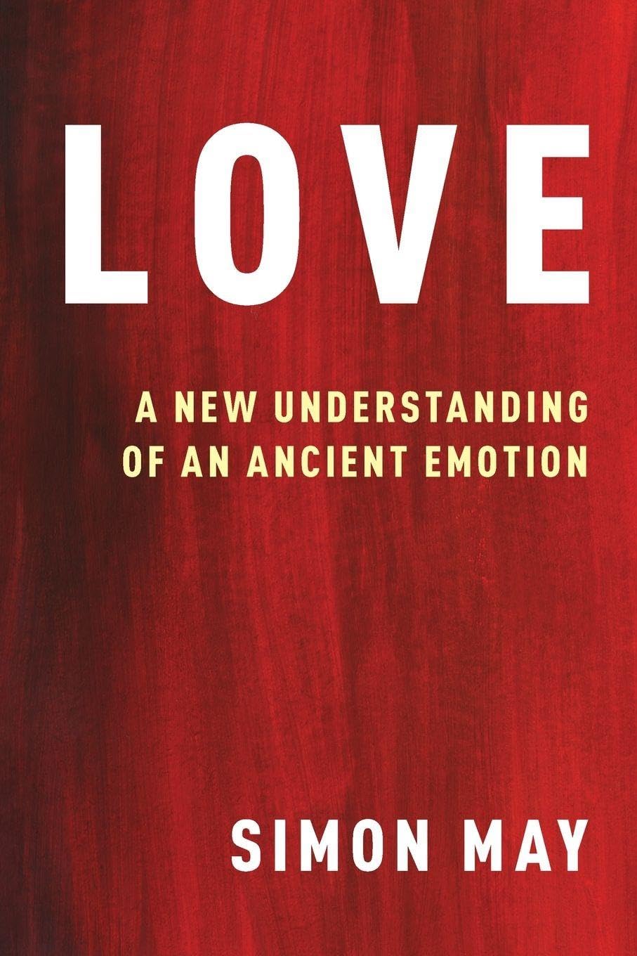 Simon May Love, A New Understanding Of An Ancient Emotion
