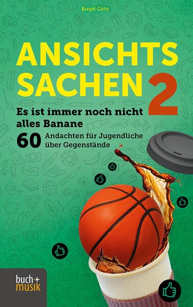 Ansichtssachen 2: Es ist immer noch nicht alles Banane - 60 Andachten für Jugendliche über Gegenstände