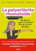 La polyarthrite rhumatoïde: Mieux la comprendre, mieux la vivre