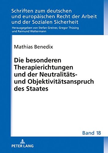 Die besonderen Therapierichtungen und der Neutralitäts- und Objektivitätsanspruch des Staates (Schriften zum deutschen und europäischen Recht der Arbeit und der Sozialen Sicherheit, Band 18)