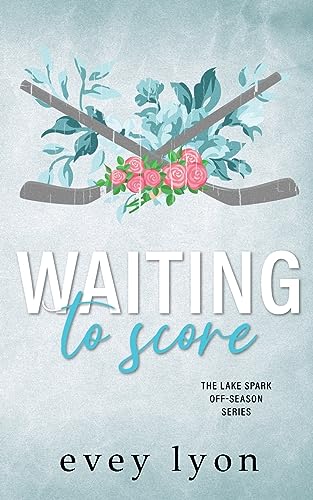 Waiting to Score: A Small Town Brother's Best Friend Romance: A Small Town Hockey Romance (Lake Spark Special Covers, Band 1)