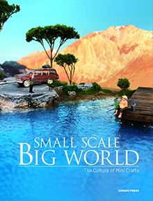 Small Scale, Big World : History, Culture and Memory Hidden in Mini Crafts