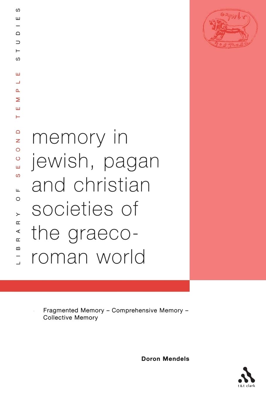 Memory in Jewish, Pagan and Christian Societies of the Graeco-Roman World (Library of Second Temple Studies, 45)
