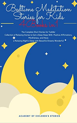 Bedtime Meditation Stories for Kids: 4 Books in 1: The Complete Short Stories for Toddler Collection of Relaxing Stories to Get a Deep Sleep With ... Night's Sleep with Beautiful Dreams Wonderful