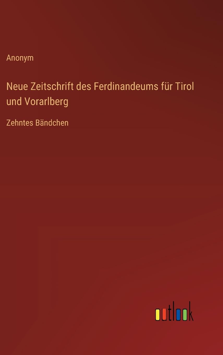 Neue Zeitschrift des Ferdinandeums für Tirol und Vorarlberg: Zehntes Bändchen