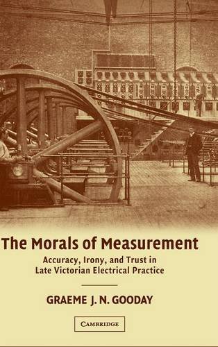 The Morals of Measurement: Accuracy, Irony, and Trust in Late Victorian Electrical Practice
