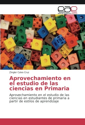 Aprovechamiento en el estudio de las ciencias en Primaria: Aprovechamiento en el estudio de las ciencias en estudiantes de primaria a partir de estilos de aprendizaje