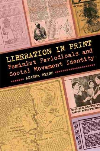Liberation in Print: Feminist Periodicals and Social Movement Identity (Since 1970: Histories of Contemporary America)