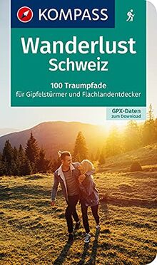Wanderlust Schweiz: 100 Traumpfade für Gipfelstürmer und Flachlandentdecker, GPX-Daten zum Download (KOMPASS Wander- und Fahrradlust, Band 1647)