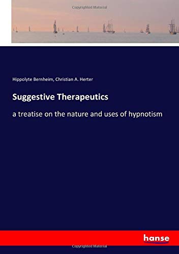 Suggestive Therapeutics: a treatise on the nature and uses of hypnotism
