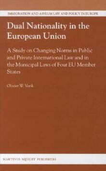 Dual Nationality in the European Union: A Study on Changing Norms in Public and Private International Law and in the Municipal Laws of Four Eu Member: ... and Asylum Law and Policy in Europe, 26)