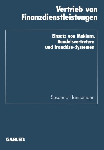 Vertrieb von Finanzdienstleistungen: Einsatz Von Maklern, Handelsvertretern Und Franchise-Systemen (Schriftenreihe Des Instituts Für Kredit- Und Finanzwirtschaft) (German Edition)