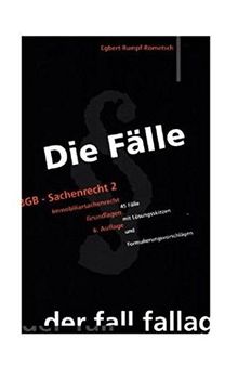 Die Fälle. BGB - Sachenrecht II. Immobiliarsachenrecht: Grundlagen. 45 Fälle mit Lösungsskizzen und Formulierungsvorschlägen