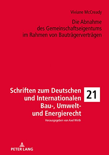 Die Abnahme des Gemeinschaftseigentums im Rahmen von Bauträgerverträgen (Schriften zum Deutschen und Internationalen Bau-, Umwelt- und Energierecht, Band 21)