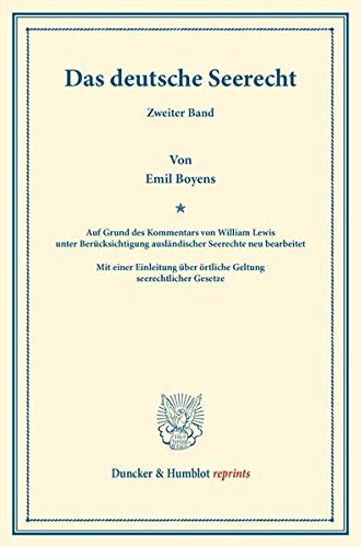 Das deutsche Seerecht.: Zweiter Band. Auf Grund des Kommentars von William Lewis unter Berücksichtigung ausländischer Seerechte neu bearb. Mit einer ... Gesetze. (Duncker & Humblot reprints)