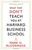 What They Don't Teach You At Harvard Business School