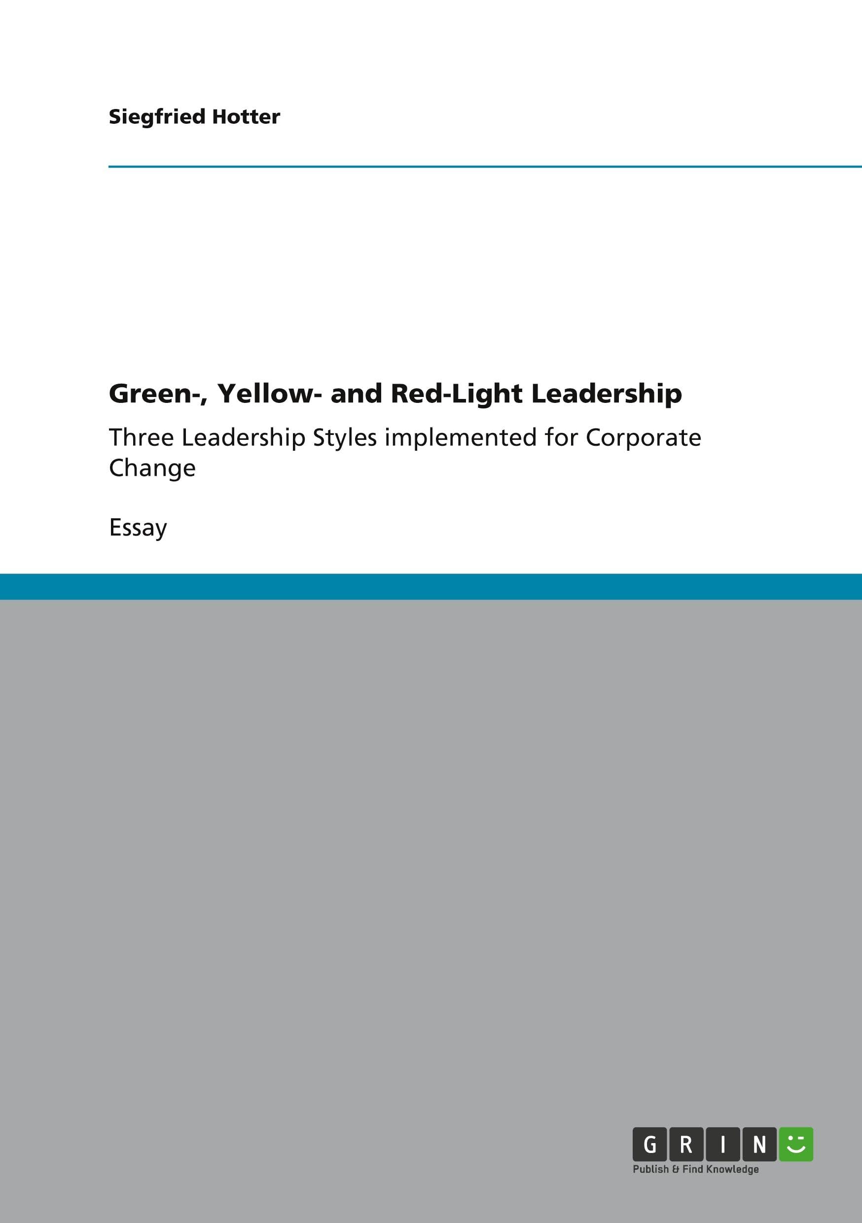 Green-, Yellow- and Red-Light Leadership: Three Leadership Styles implemented for Corporate Change